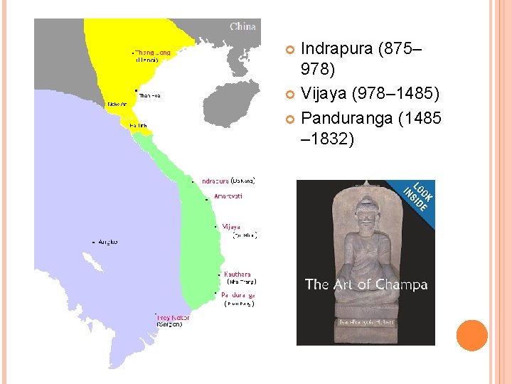Indrapura (875– 978) Vijaya (978– 1485) Panduranga (1485 – 1832) 