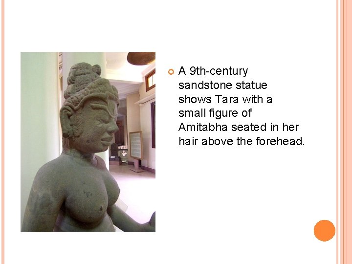  A 9 th-century sandstone statue shows Tara with a small figure of Amitabha