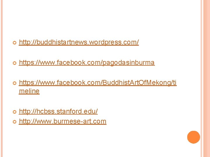  http: //buddhistartnews. wordpress. com/ https: //www. facebook. com/pagodasinburma https: //www. facebook. com/Buddhist. Art.