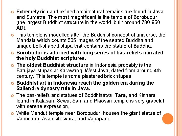  Extremely rich and refined architectural remains are found in Java and Sumatra. The