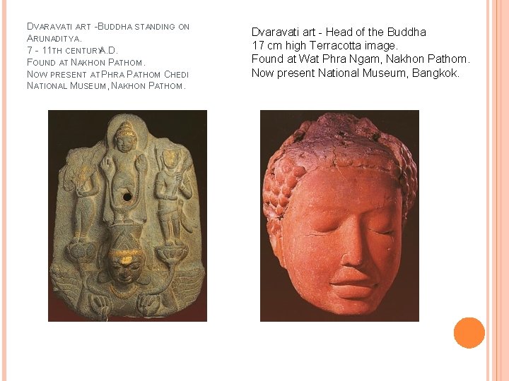 DVARAVATI ART - BUDDHA STANDING ON ARUNADITYA. 7 - 11 TH CENTURY A. D.