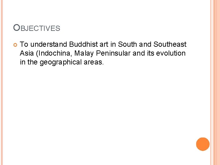 OBJECTIVES To understand Buddhist art in South and Southeast Asia (Indochina, Malay Peninsular and