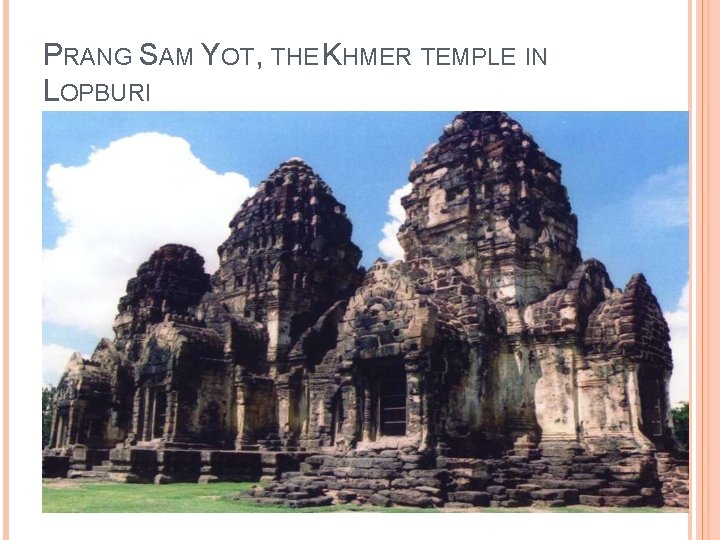 PRANG SAM YOT, THE KHMER TEMPLE IN LOPBURI 