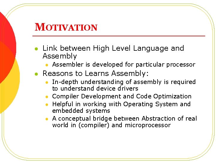 MOTIVATION l Link between High Level Language and Assembly l l Assembler is developed
