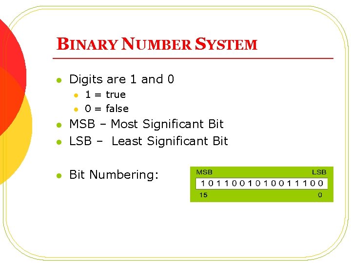 BINARY NUMBER SYSTEM l Digits are 1 and 0 l l 1 = true