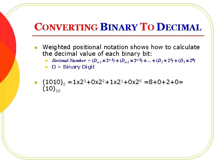 CONVERTING BINARY TO DECIMAL l Weighted positional notation shows how to calculate the decimal