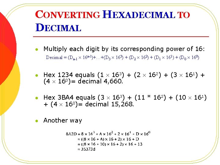 CONVERTING HEXADECIMAL TO DECIMAL l Multiply each digit by its corresponding power of 16: