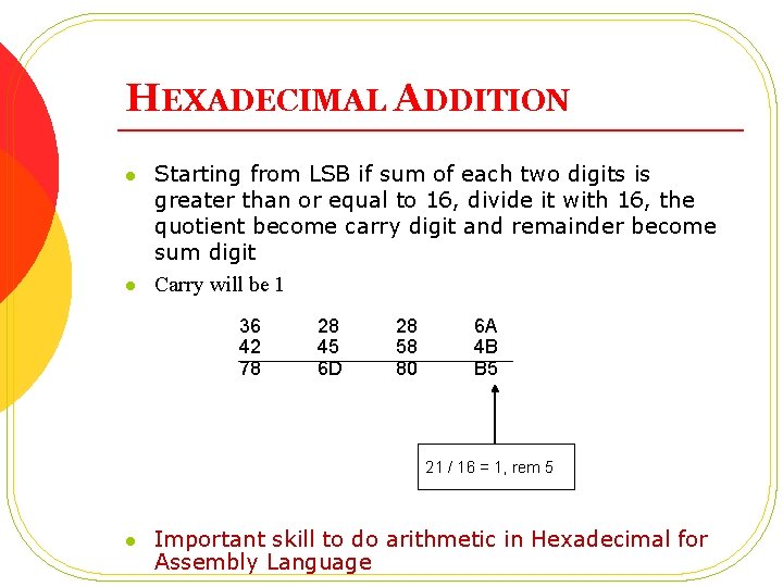 HEXADECIMAL ADDITION l l Starting from LSB if sum of each two digits is