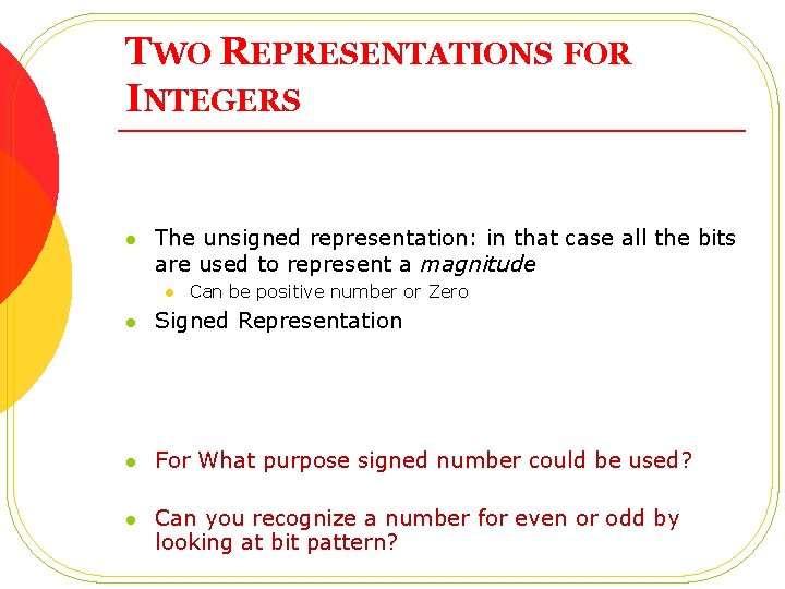 TWO REPRESENTATIONS FOR INTEGERS l The unsigned representation: in that case all the bits