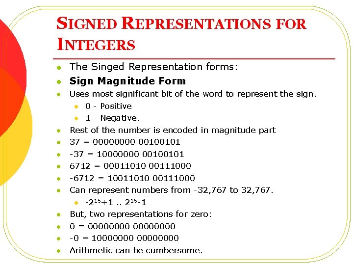 SIGNED REPRESENTATIONS FOR INTEGERS l l l l The Singed Representation forms: Sign Magnitude