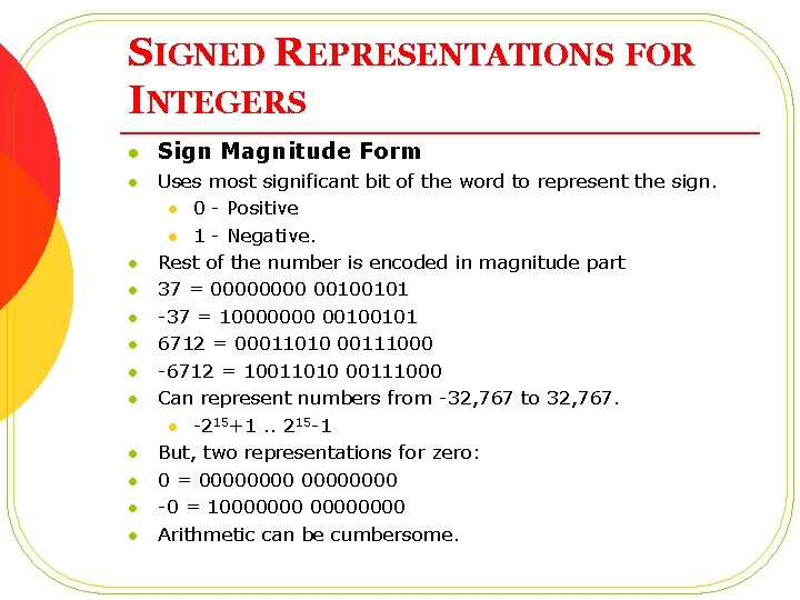 SIGNED REPRESENTATIONS FOR INTEGERS l l l Sign Magnitude Form Uses most significant bit