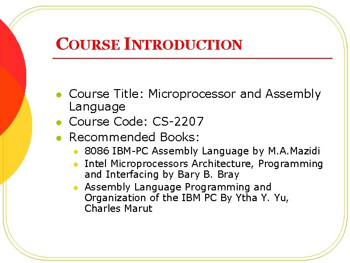 COURSE INTRODUCTION l l l Course Title: Microprocessor and Assembly Language Course Code: CS-2207