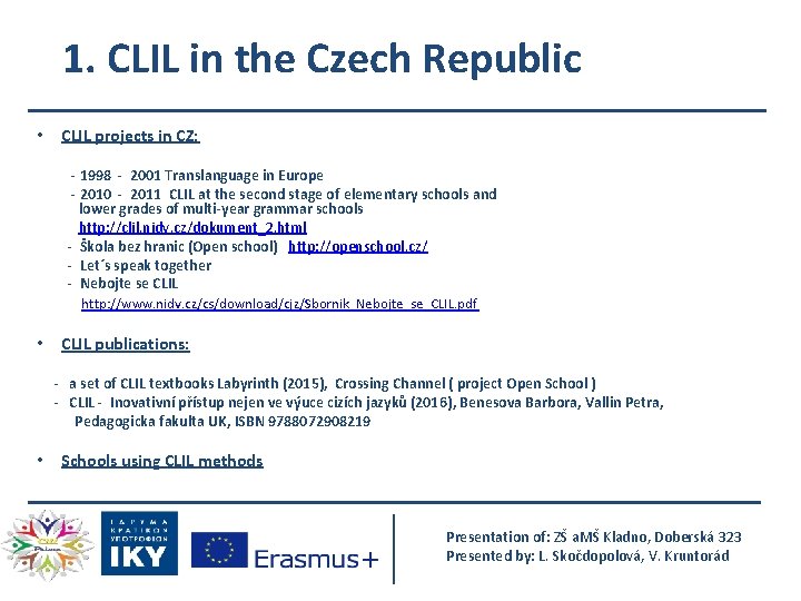 1. CLIL in the Czech Republic • CLIL projects in CZ: - 1998 -