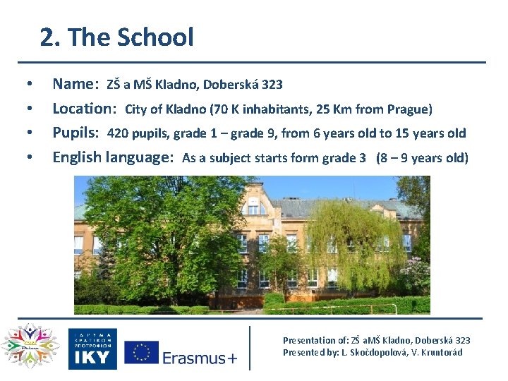 2. The School • • Name: ZŠ a MŠ Kladno, Doberská 323 Location: City