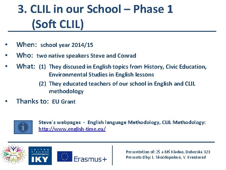 3. CLIL in our School – Phase 1 (Soft CLIL) • • • When: