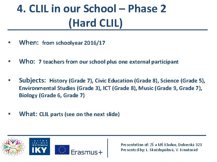 4. CLIL in our School – Phase 2 (Hard CLIL) • When: from schoolyear