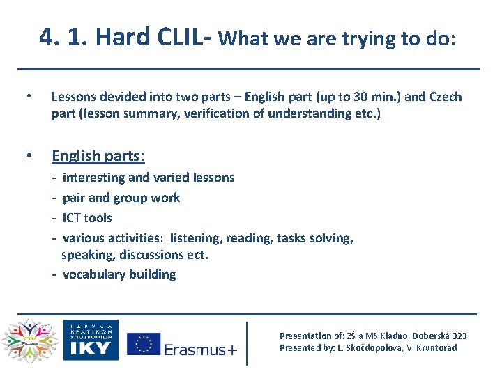 4. 1. Hard CLIL- What we are trying to do: • Lessons devided into
