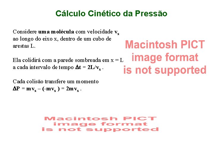 Cálculo Cinético da Pressão Considere uma molécula com velocidade vx ao longo do eixo