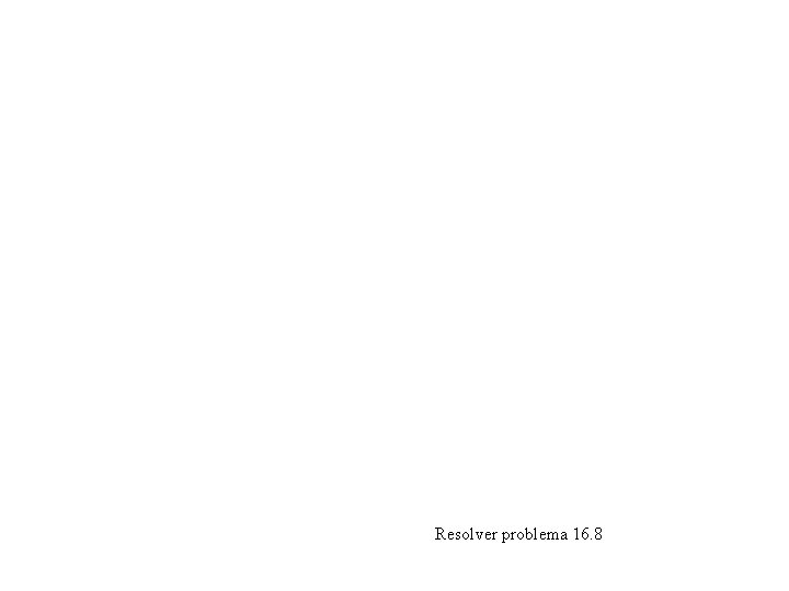 Resolver problema 16. 8 