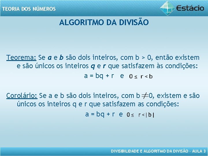 TEORIA DOS NÚMEROS ALGORITMO DA DIVISÃO Teorema: Se a e b são dois inteiros,