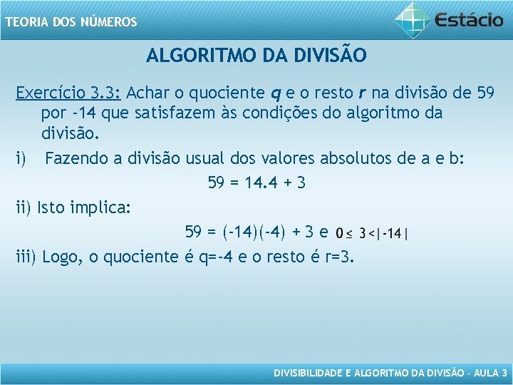 TEORIA DOS NÚMEROS ALGORITMO DA DIVISÃO Exercício 3. 3: Achar o quociente q e