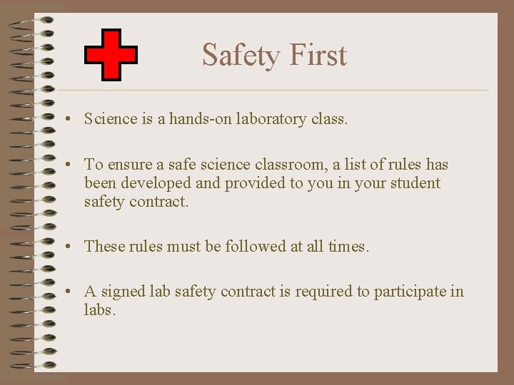Safety First • Science is a hands-on laboratory class. • To ensure a safe