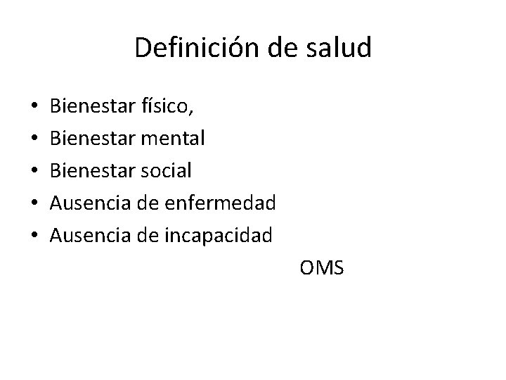 Definición de salud • • • Bienestar físico, Bienestar mental Bienestar social Ausencia de