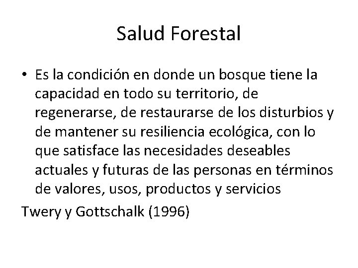Salud Forestal • Es la condición en donde un bosque tiene la capacidad en