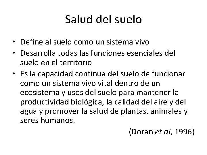 Salud del suelo • Define al suelo como un sistema vivo • Desarrolla todas