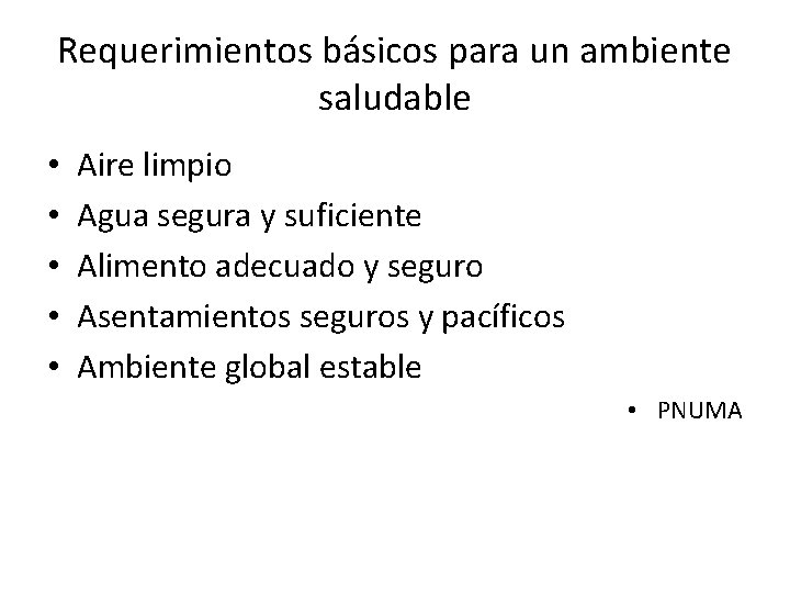 Requerimientos básicos para un ambiente saludable • • • Aire limpio Agua segura y