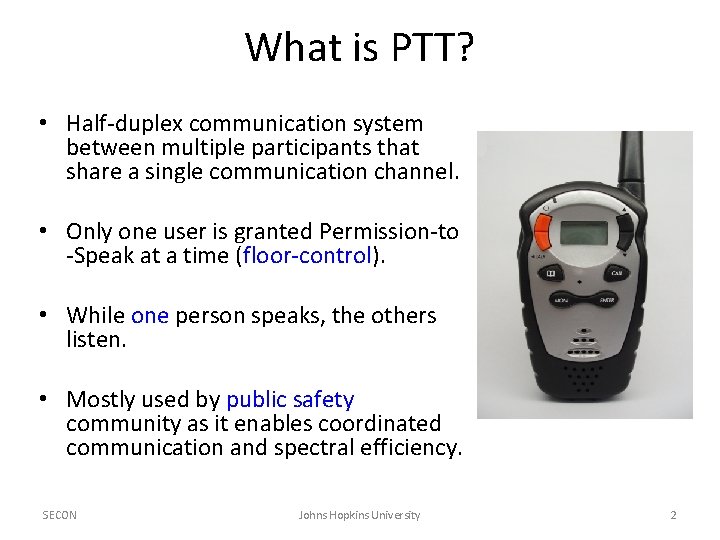 What is PTT? • Half-duplex communication system between multiple participants that share a single