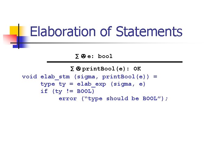 Elaboration of Statements ∑ e: bool ∑ print. Bool(e): OK void elab_stm (sigma, print.