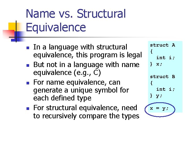 Name vs. Structural Equivalence n n In a language with structural equivalence, this program