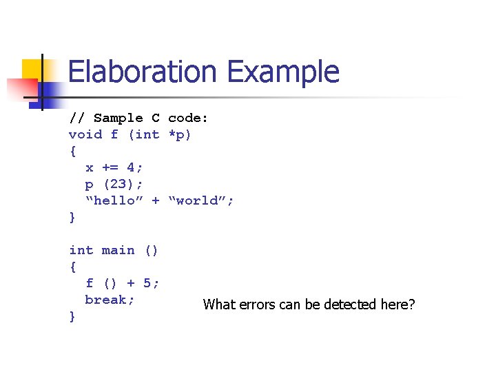 Elaboration Example // Sample C code: void f (int *p) { x += 4;