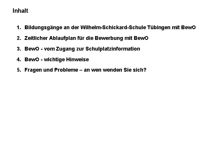 Inhalt 1. Bildungsgänge an der Wilhelm-Schickard-Schule Tübingen mit Bew. O 2. Zeitlicher Ablaufplan für