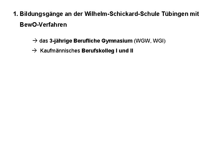 1. Bildungsgänge an der Wilhelm-Schickard-Schule Tübingen mit Bew. O-Verfahren das 3 -jährige Berufliche Gymnasium