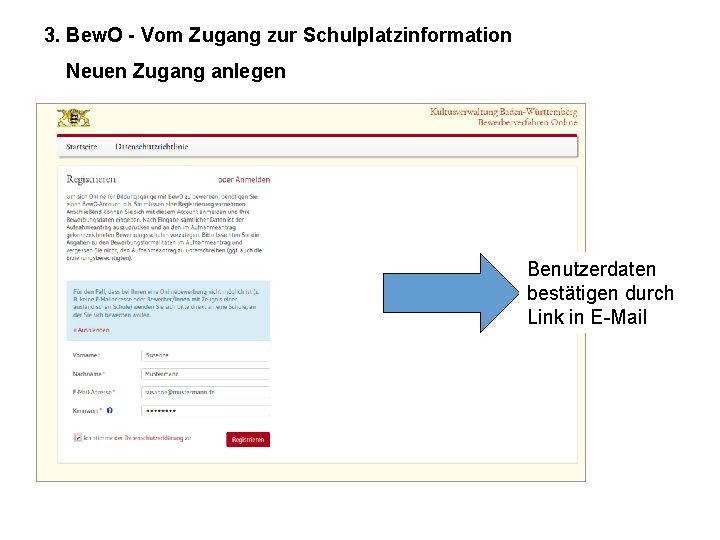 3. Bew. O - Vom Zugang zur Schulplatzinformation Neuen Zugang anlegen Benutzerdaten bestätigen durch