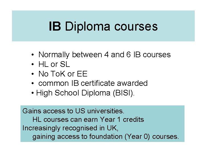 IB Diploma courses • Normally between 4 and 6 IB courses • HL or