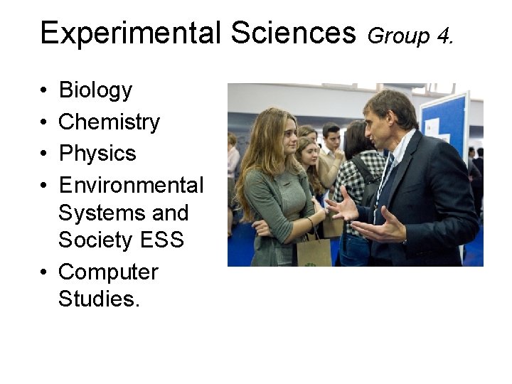 Experimental Sciences Group 4. • • Biology Chemistry Physics Environmental Systems and Society ESS