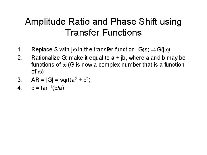 Amplitude Ratio and Phase Shift using Transfer Functions 1. 2. 3. 4. Replace S