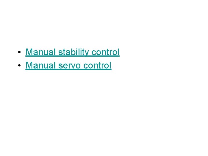  • Manual stability control • Manual servo control 