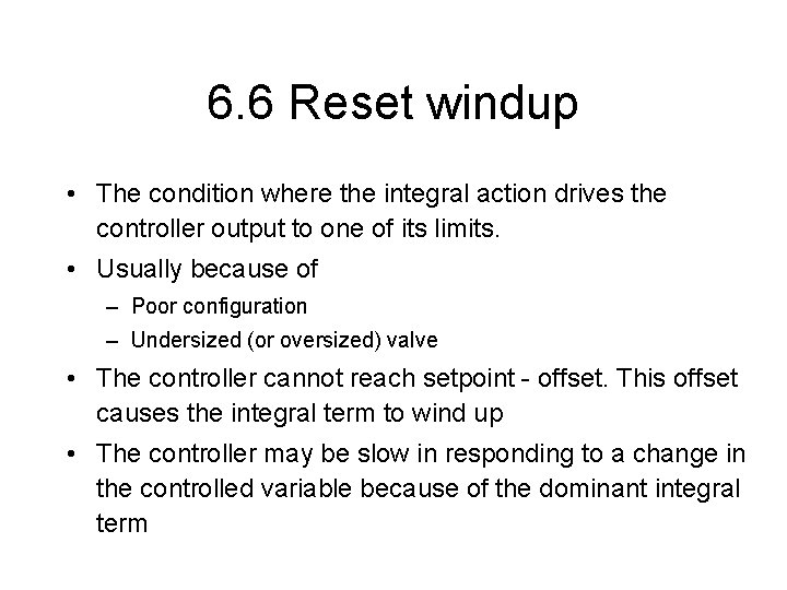 6. 6 Reset windup • The condition where the integral action drives the controller