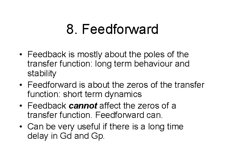 8. Feedforward • Feedback is mostly about the poles of the transfer function: long