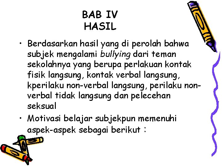 BAB IV HASIL • Berdasarkan hasil yang di perolah bahwa subjek mengalami bullying dari