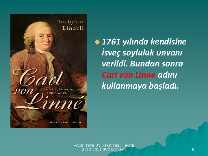 u 1761 yılında kendisine İsveç soyluluk unvanı verildi. Bundan sonra Carl von Linne adını