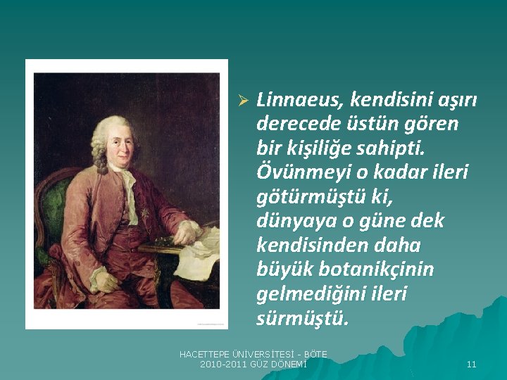Ø Linnaeus, kendisini aşırı derecede üstün gören bir kişiliğe sahipti. Övünmeyi o kadar ileri