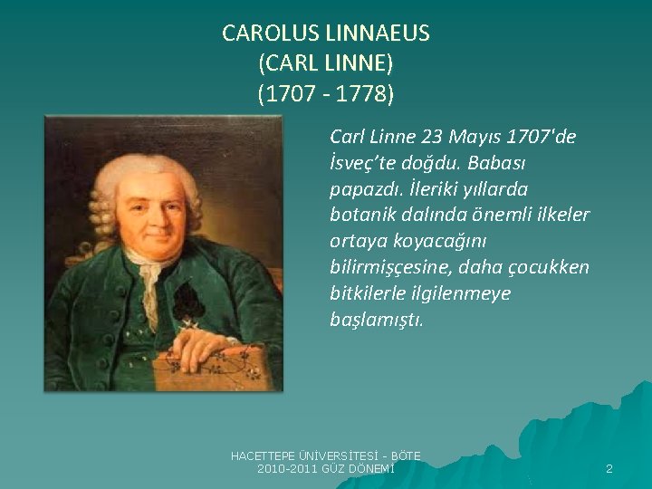 CAROLUS LINNAEUS (CARL LINNE) (1707 - 1778) Carl Linne 23 Mayıs 1707'de İsveç’te doğdu.