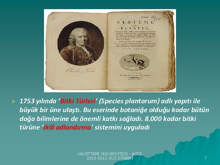 Ø 1753 yılında ‘Bitki Türleri’ (Species plantarum) adlı yapıtı ile büyük bir üne ulaştı.
