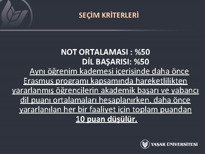 SEÇİM KRİTERLERİ NOT ORTALAMASI : %50 DİL BAŞARISI: %50 Aynı öğrenim kademesi içerisinde daha