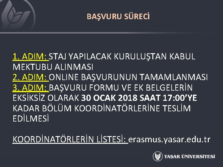 BAŞVURU SÜRECİ 1. ADIM: STAJ YAPILACAK KURULUŞTAN KABUL MEKTUBU ALINMASI 2. ADIM: ONLINE BAŞVURUNUN